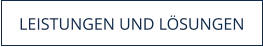 LEISTUNGEN UND LÖSUNGEN